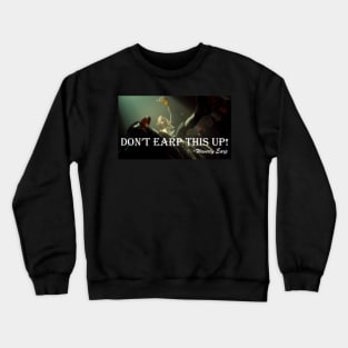 Don't Earp This Up - Pussy Willows Crewneck Sweatshirt